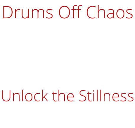 Drums Off Chaos    Unlock the Stillness